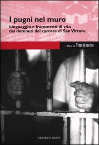 I pugni nel muro. Linguaggio e frammenti di vita dei detenuti del carcere di San Vittore Social Sciences