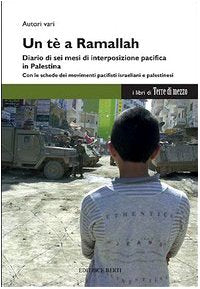 Un tè a Ramallah. Diario di sei mesi di interposizione pacifica in Palestina book