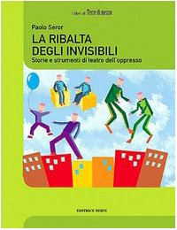 La ribalta degli invisibili. Storie e strumenti del teatro dell'oppresso book