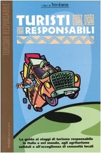 Turisti responsabili. La guida ai viaggi di turismo responsabile in Italia e nel mondo, agli agriturismo solidali e all'accoglienza di comunità locali book