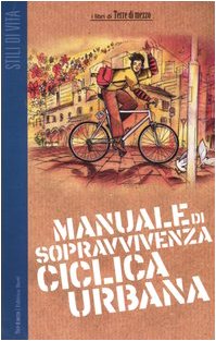 Manuale di sopravvivenza ciclica urbana (Guide. Stili di vita) Leisure & Fun
