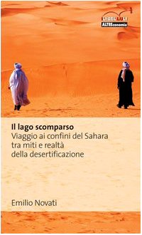 Il lago scomparso. Viaggio ai confini del Sahara tra miti e realtà della desertificazione book