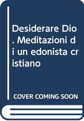 Desiderare Dio. Meditazioni di un edonista cristiano (Dottrine bibliche) Religion & Esotericism