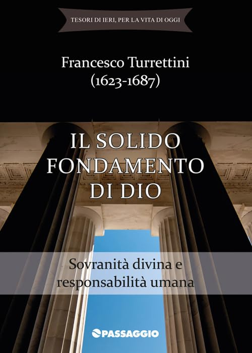 Il solido fondamento di Dio. Sovranità divina e responsabilità umana book