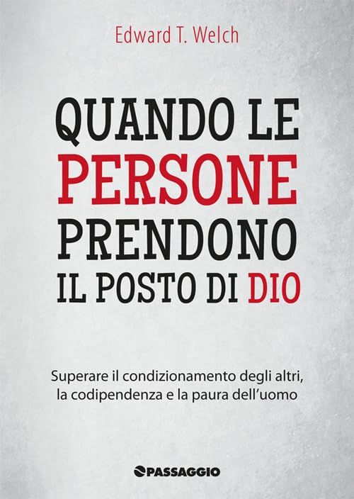 Quando le persone prendono il posto di Dio. Superare il condizionamento degli altri, la codipendenza e la paura dell'uomo book