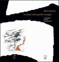 Le chiavi della grande muraglia. I caratteri cinesi raccontano Children's books