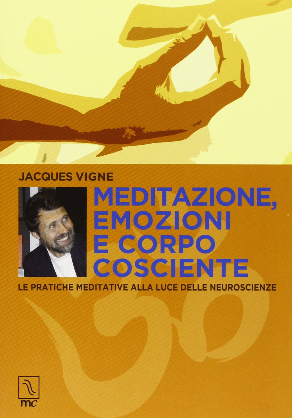Meditazione, emozioni e corpo cosciente. Le pratiche meditative alla luce delle neuroscienze book