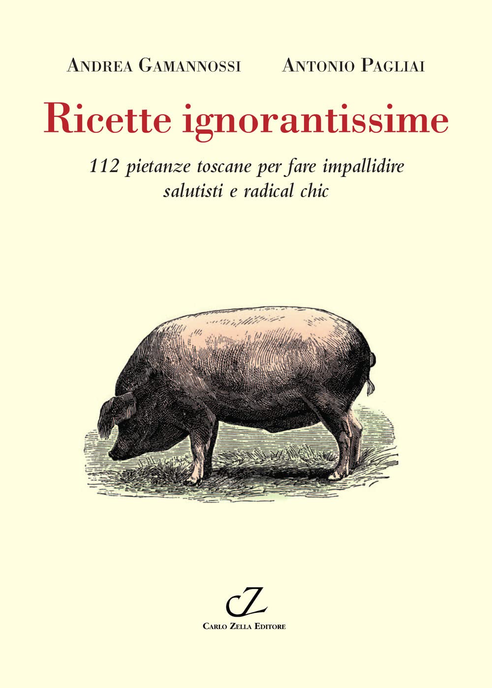 Ricette ignorantissime. 112 pietanze toscane da fare impallidire dietologi e radical chic Leisure, Home & Garden