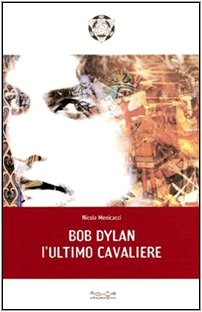 Bob Dylan. L'ultimo cavaliere (Il volto segreto) Arts & Music