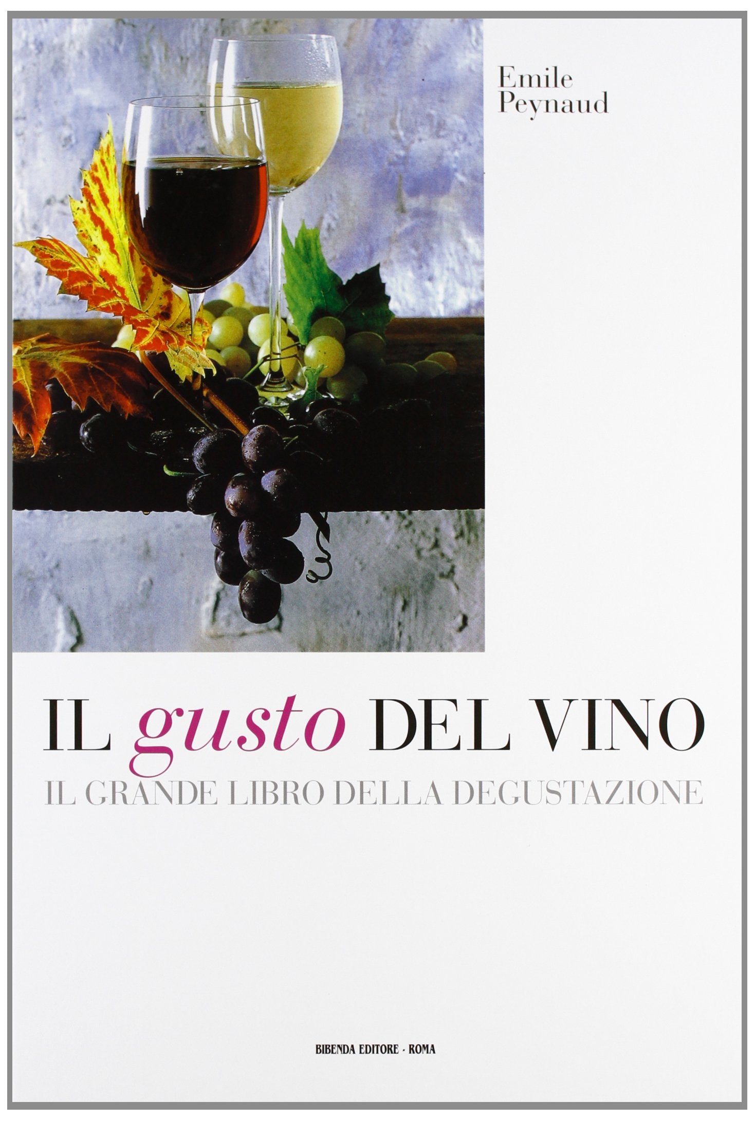 Il gusto del vino. Il grande libro della degustazione Leisure, Home & Garden