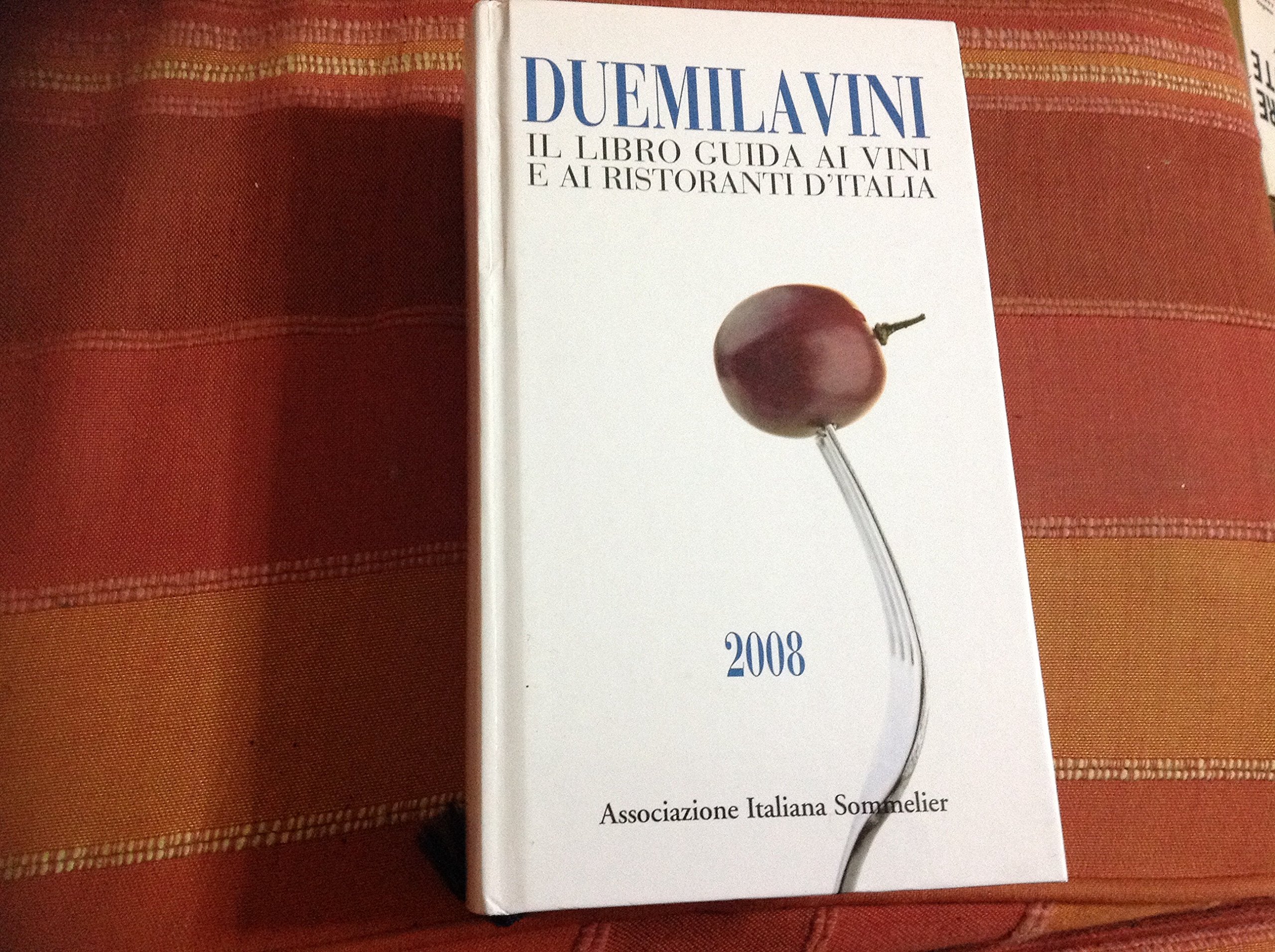 Duemilavini 2008. Il libro guida ai vini d'Italia, ristoranti e cantine d'attrazione book