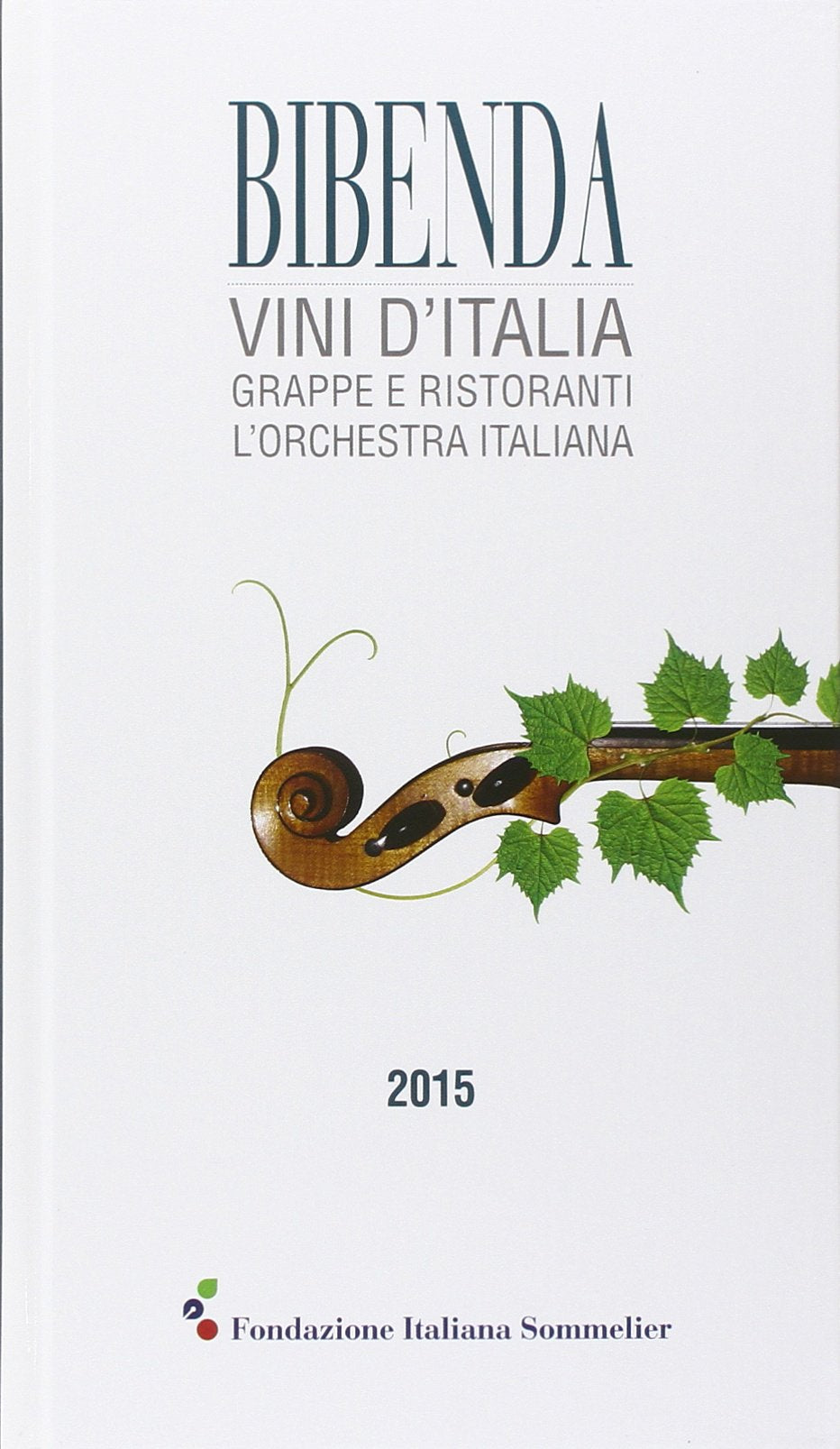 Bibenda 2015. Vini d'Italia, grappe e ristoranti L'orchestra italiana book