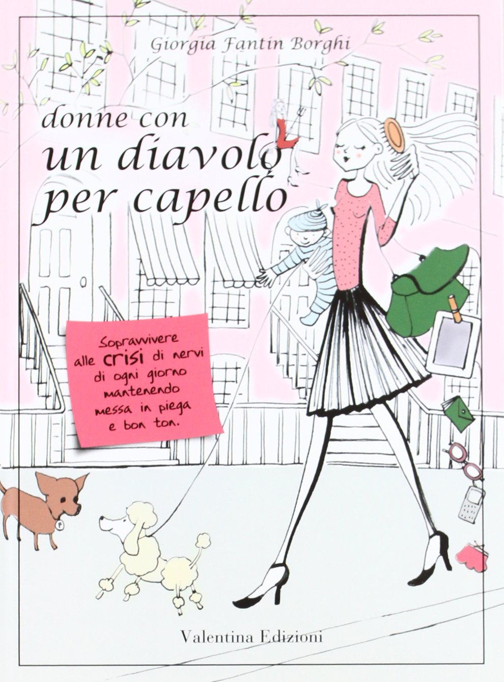 Donne con un diavolo per capello. Sopravvivere alle crisi di nervi di ogni giorno mantenendo messa in piega e bon ton Leisure, Home & Garden