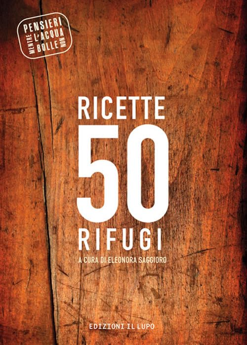 Ricette 50 rifugi. Pensieri mentre l'acqua non bolle Leisure, Home & Garden