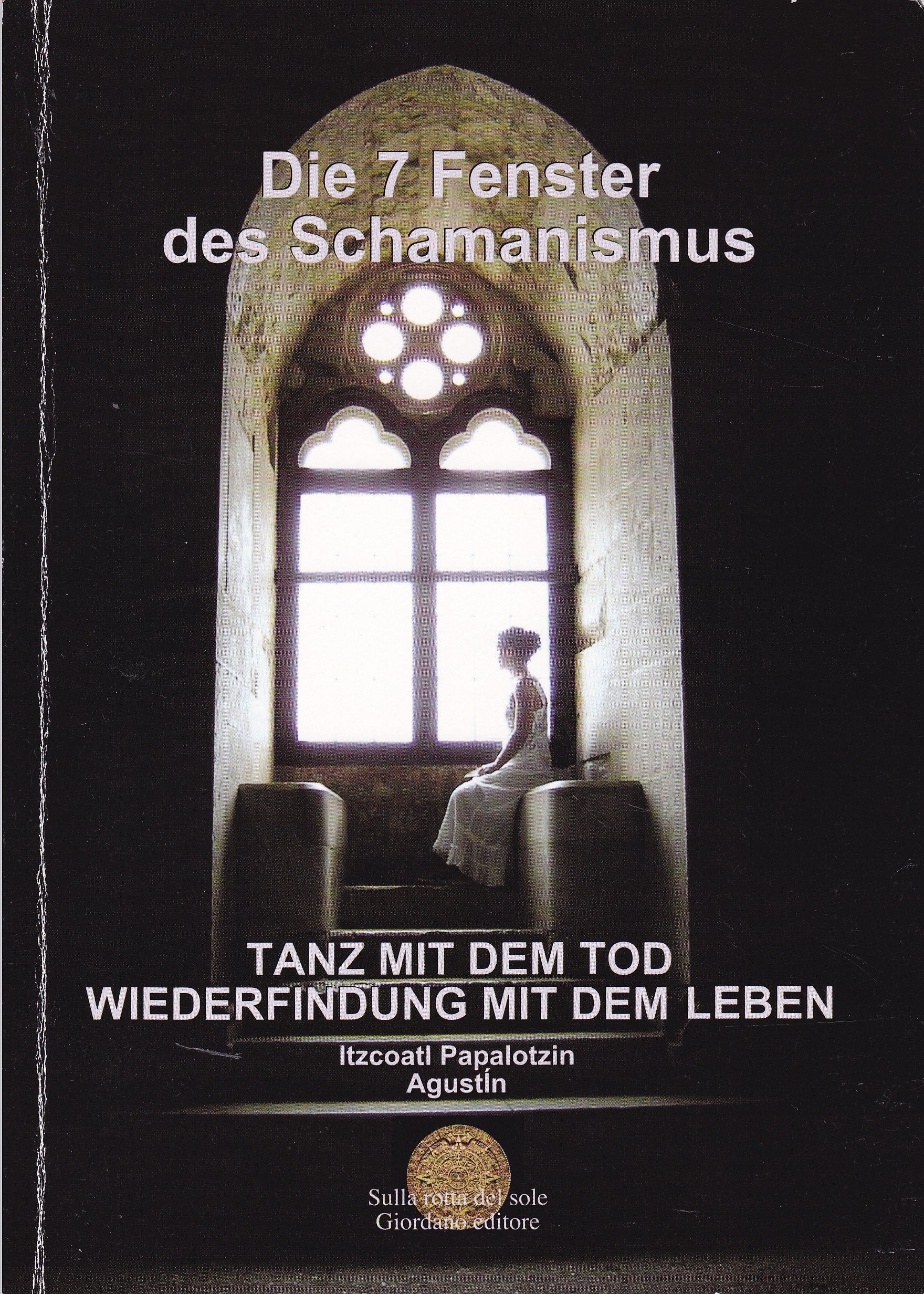 Die sieben Fenster vom Schamanismus Fenster. Tanz mit dem Tod Wiederbegegnung mit dem Leben (Vol. 1) Religion & Esotericism