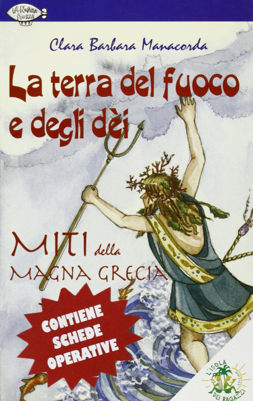 La terra del fuoco e degli dei. Miti della Magna Grecia. Per la Scuola media book