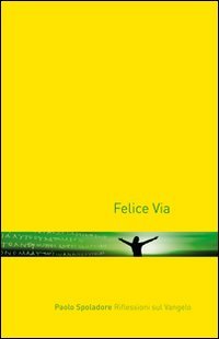 Felice via. Riflessioni sul Vangelo Religion & Esotericism