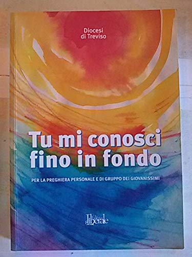 Tu mi conosci fino in fondo. Per la preghiera personale e di gruppo dei giovanissimi Religion & Esotericism