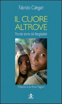 Il cuore altrove. Piccole storie dal Bangladesh Politics & Society