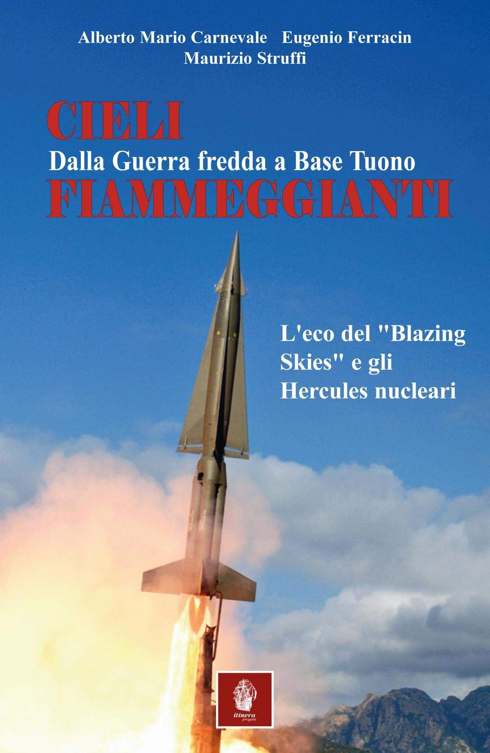 Cieli fiammeggianti. Dalla guerra fredda a Base Tuono. L'eco del «Blazing Skies» e gli Hercules nucleari book