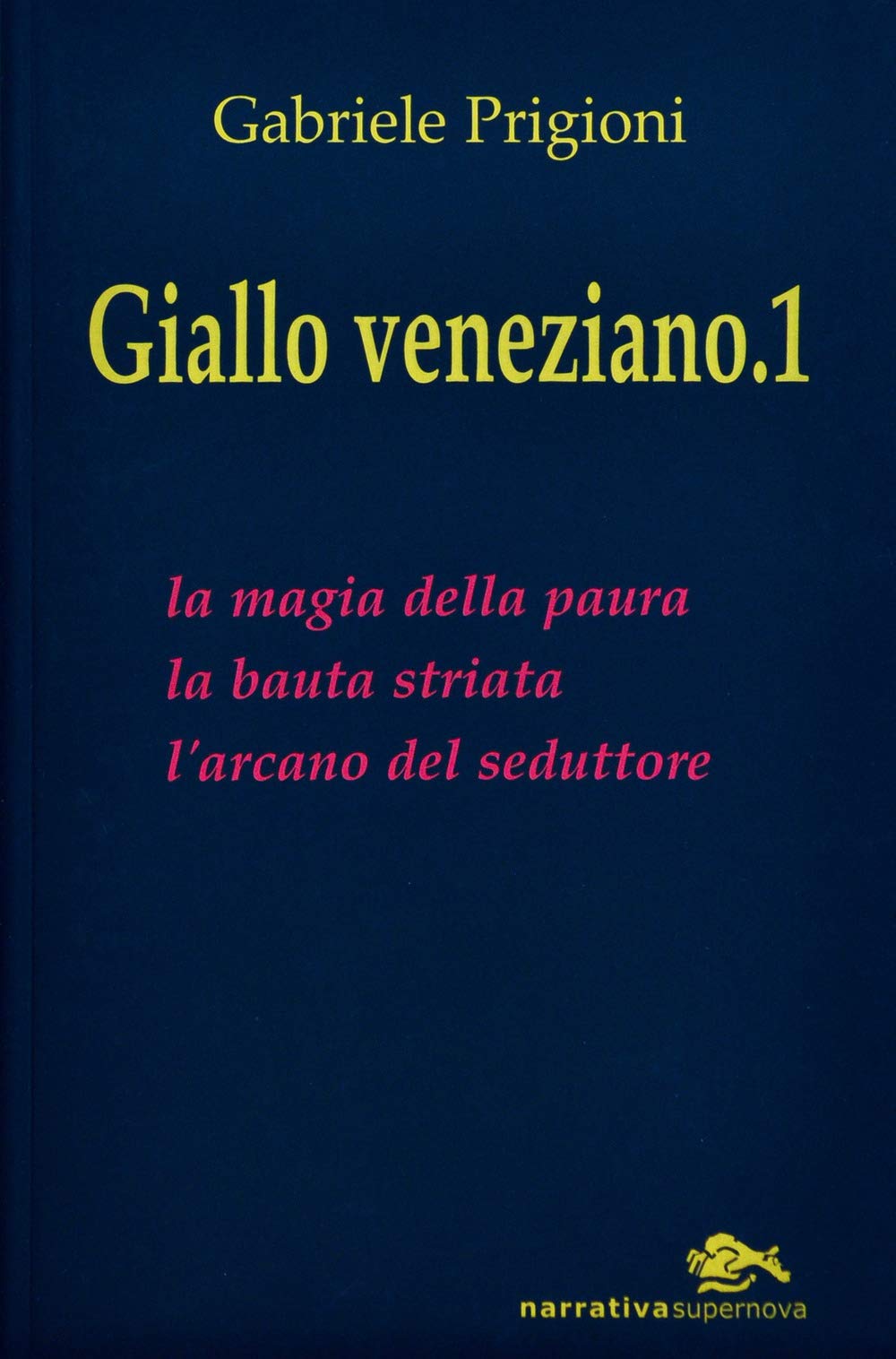 Giallo veneziano. La magia della paura-La bauta striata-L'arcano dei seduttori (Vol. 1) (Narrativa italiana) Essays & Short Stories