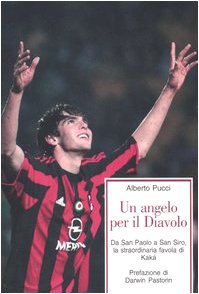 Un angelo per il Diavolo. Da San Paolo a San Siro, la straordinaria favola di Kakà book