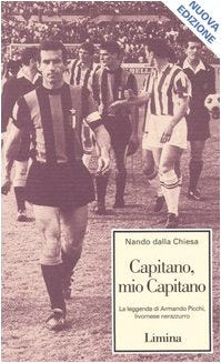 Capitano, mio capitano. La leggenda di Armando Picchi, livornese nerazzurro book