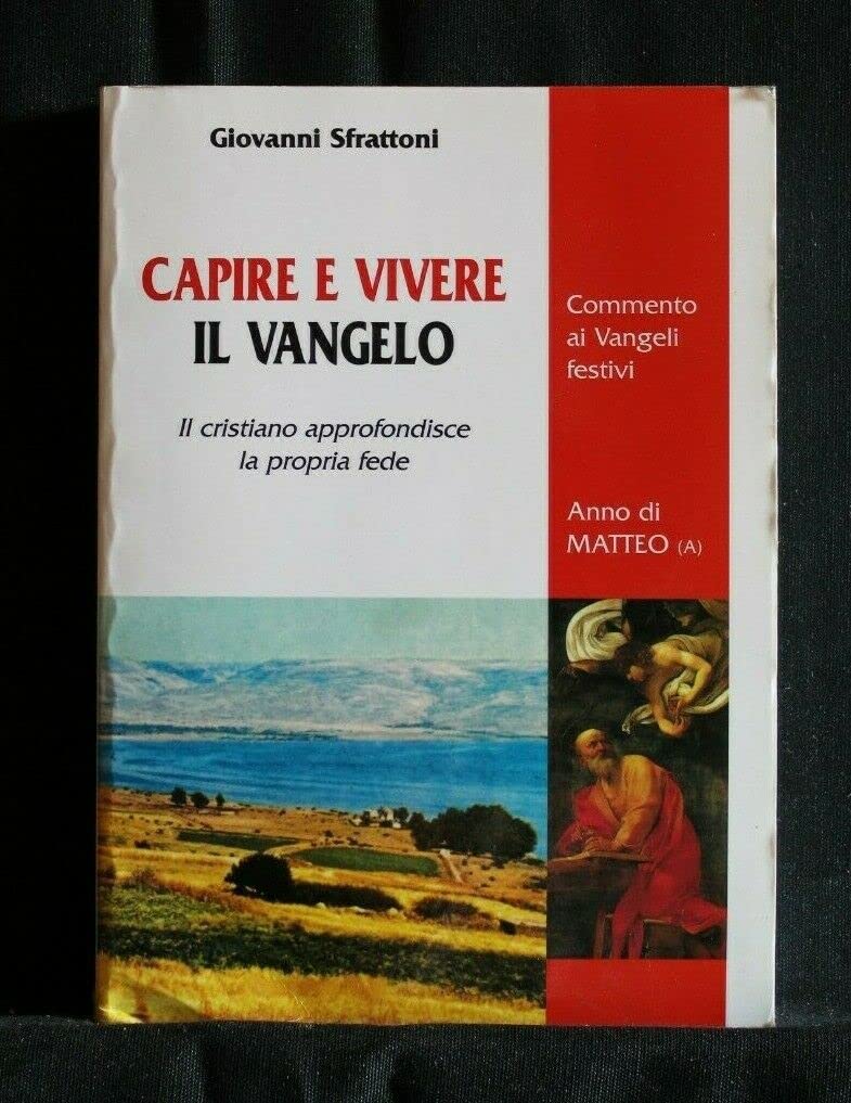 A Capire e vivere il vangelo. Il cristiano approfondisce la propria fede. Commento ai vangeli festivi. Anno di Matteo book