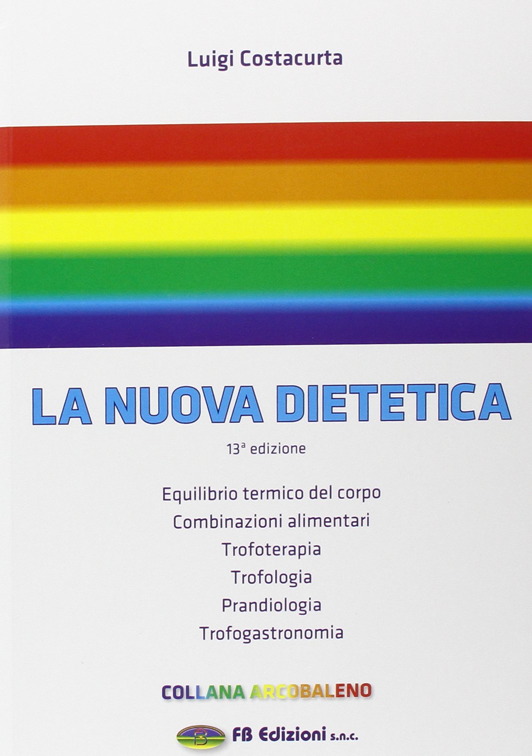 La nuova dietetica. Equilibrio termico del corpo, combinazioni alimentari, trofoterapia, trofologia, prandiologia, trofogastronomia book