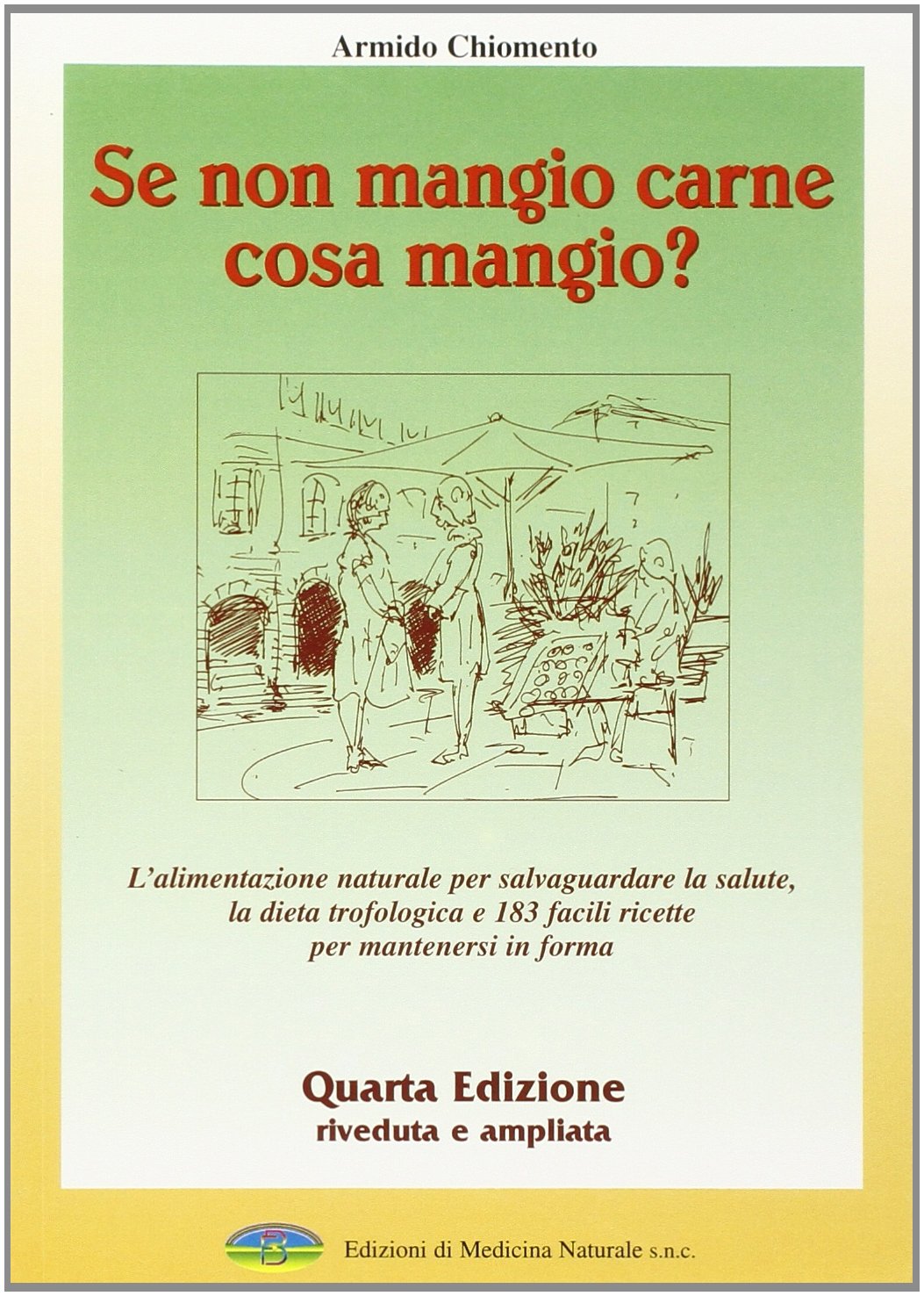 Se non mangio carne cosa mangio? L'alimentazione naturale per salvaguardare la salute. La dieta trofologica e 183 facili ricette per mantenersi in forma book