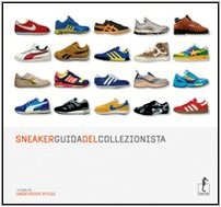 Sneaker. Guida del collezionista. Ediz. illustrata book