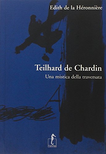 Teilhard de Chardin. Una mistica della traversata Philosophy