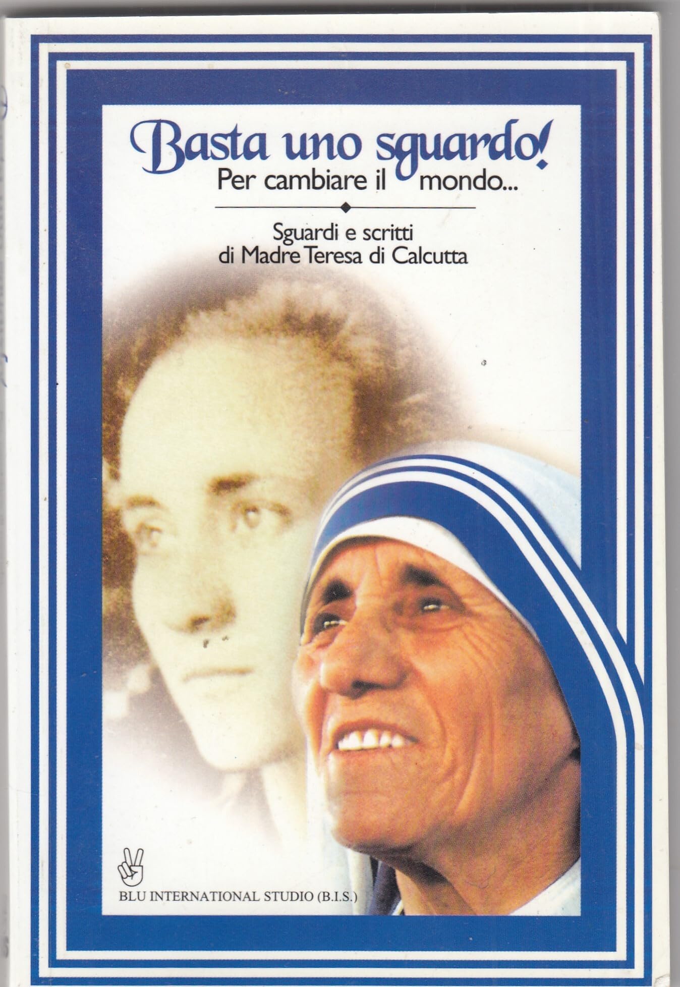 Basta uno sguardo! Per cambiare il mondo. Sguardi e scritti di Madre Teresa di Calcutta Religion & Esotericism
