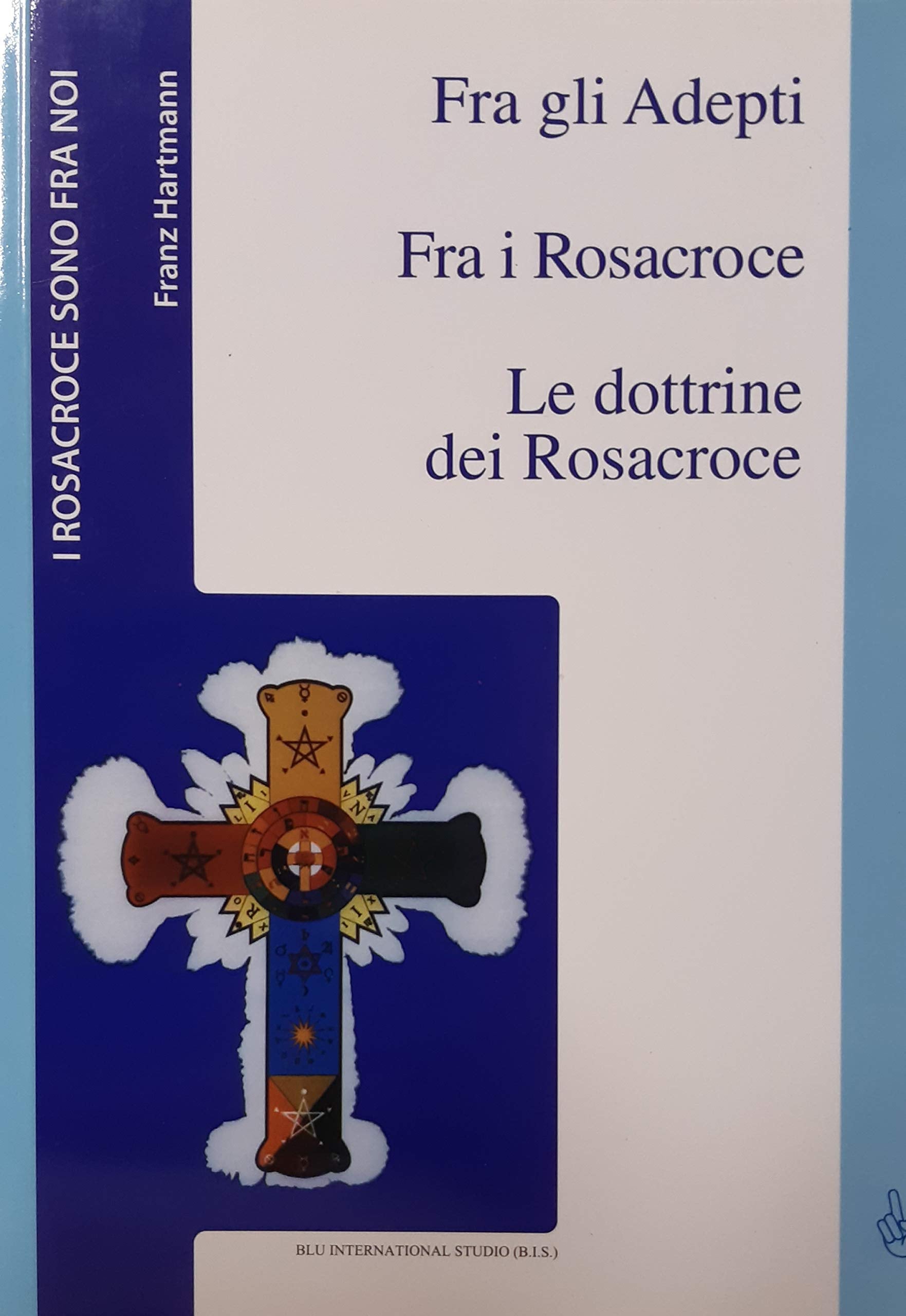 Fra gli Adepti. Fra i Rosacroce. Le dottrine dei Rosacroce. Da M.me Blavatsky ai 12 gradi di fede dei Rosacroce book