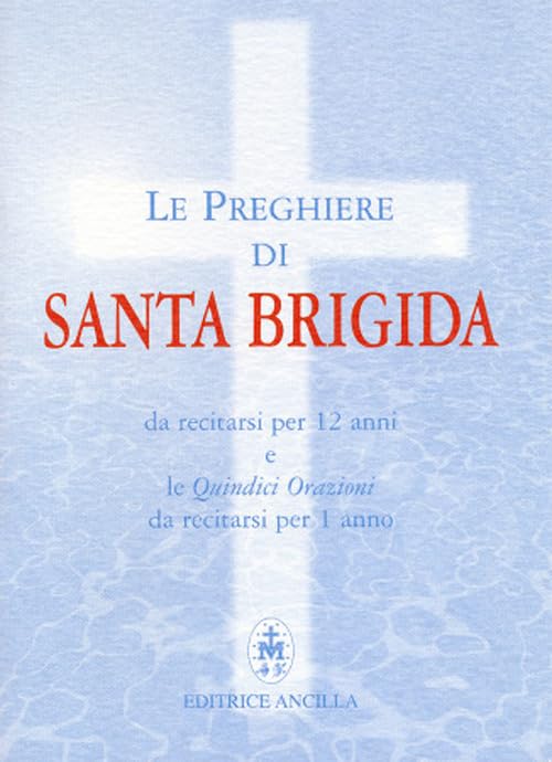 Le preghiere di santa Brigida. Da recitarsi per 12 anni e le quindici orazioni da recitarsi per 1 anno book