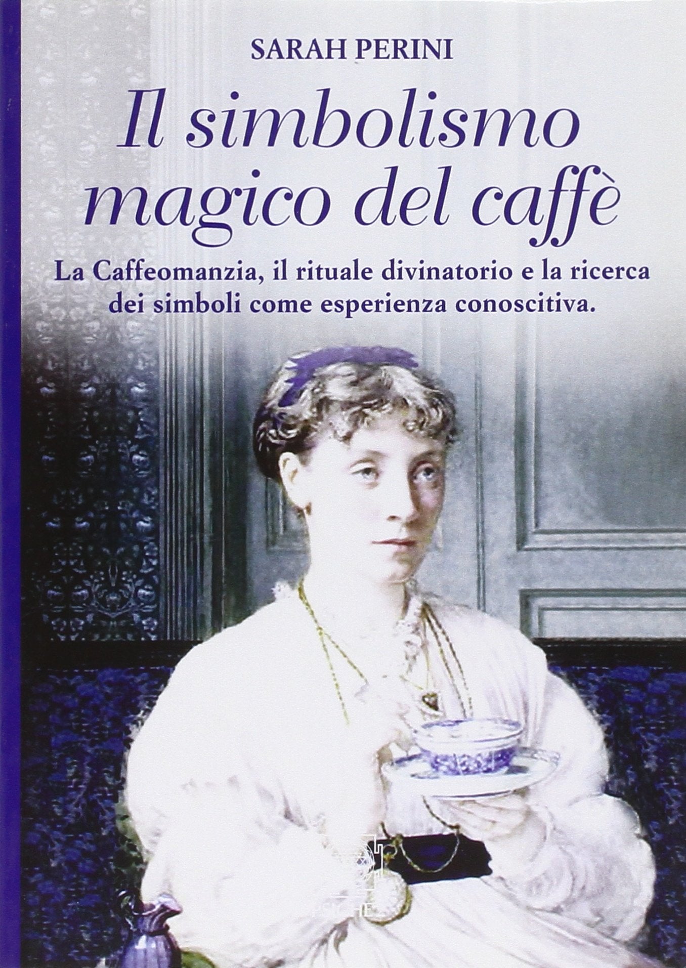 Il simbolismo magico del caffè. La caffeomanzia, il rituale divinatorio e la ricerca dei simboli come esperienza conoscitiva Religion & Esotericism