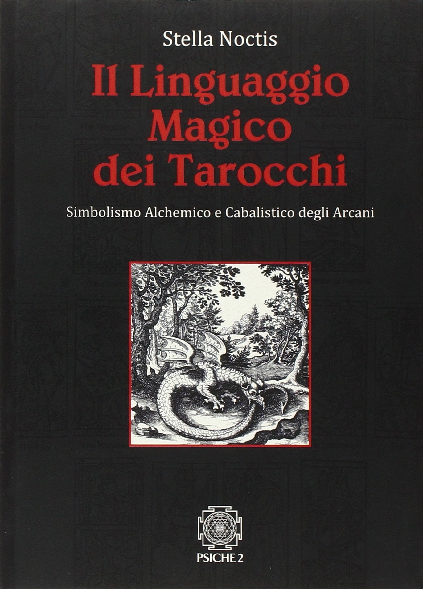 Il Linguaggio Magico dei Tarocchi. Simbolismo Alchemico e Cabalistico degli Arcani. Religion & Esotericism