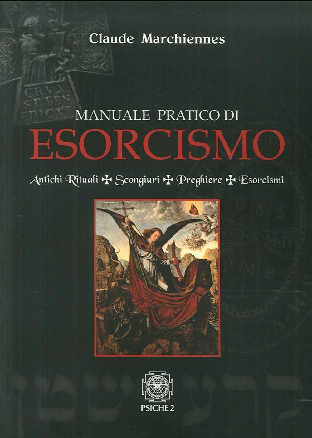 Manuale pratico di esorcismo. Antichi rituali, scongiuri, preghiere, esorcismi Religion & Esotericism