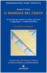 Il manuale del coach. Gli strumenti per aiutare te stesso e gli altri a raggiungere i risultati desiderati (PNL) Books