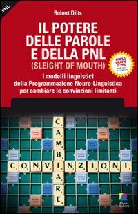 Il potere delle parole e della PNL. I modelli linguistici della programmazione neuro-linguistica per cambiare le convinzioni limitanti Books