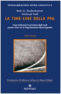 La time-line della PNL. Come trasformare la percezione degli eventi passati e futuri con la programmazione neuro-linguistica book
