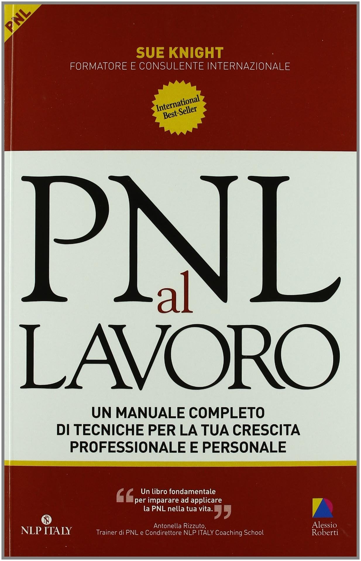 PNL al lavoro. Un manuale completo di tecniche per la tua crescita professionale e personale Business, Finance & Career