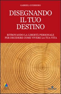 Disegnando il tuo destino. Ritrovando la libertà personale per decidere come vivere la tua vita Lifestyle