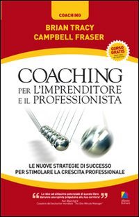 Coaching per l'imprenditore e il professionista. Le nuove strategie di successo per stimolare la crescita professionale Business, Finance & Career
