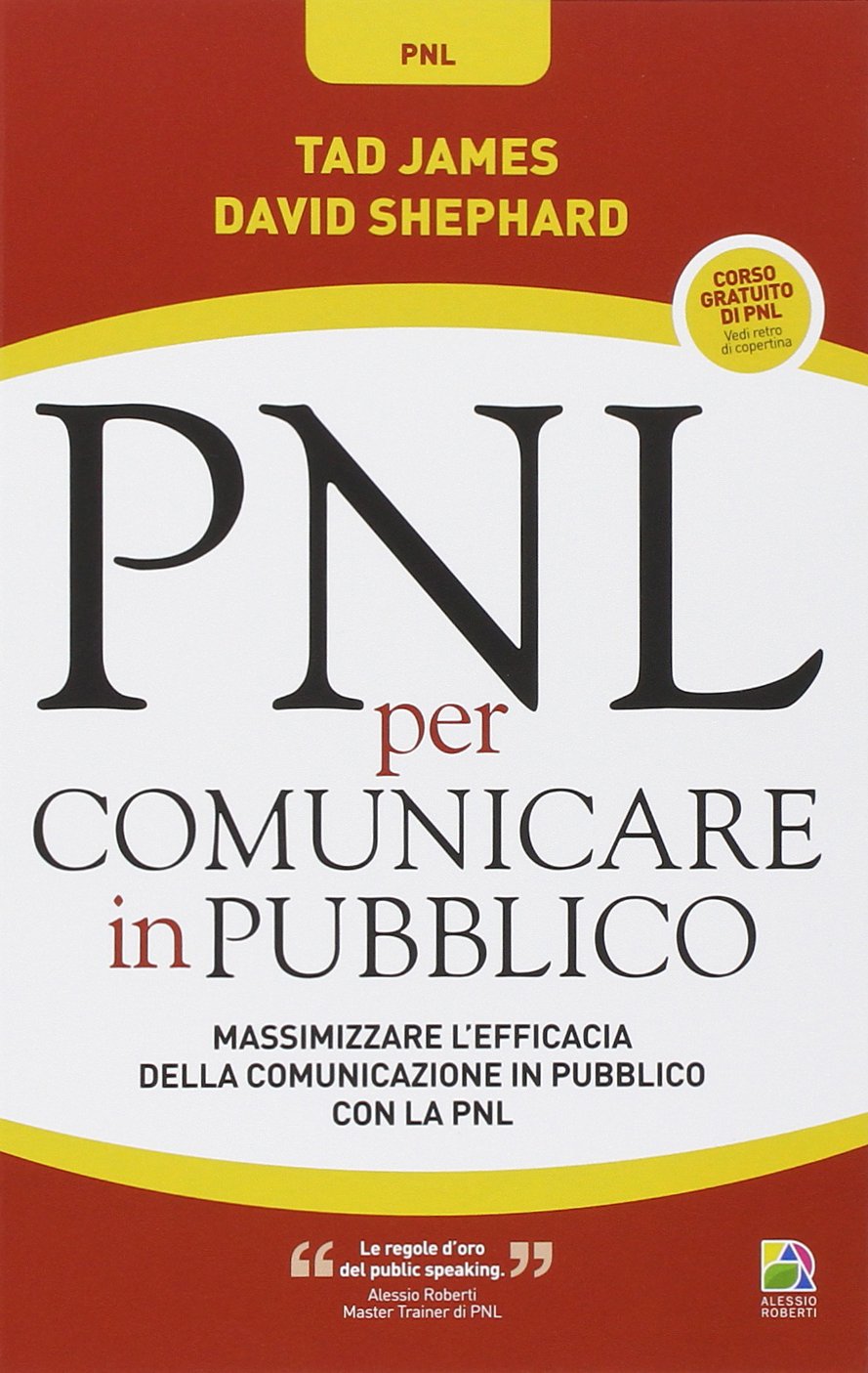 PNL per comunicare in pubblico. Massimizzare l'efficacia della comunicazione in pubblico con la PNL Books