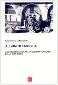 Album di famiglia. Il sentimentalismo nella cultura popolare della Cina d'oggi (Saggi) Social Sciences