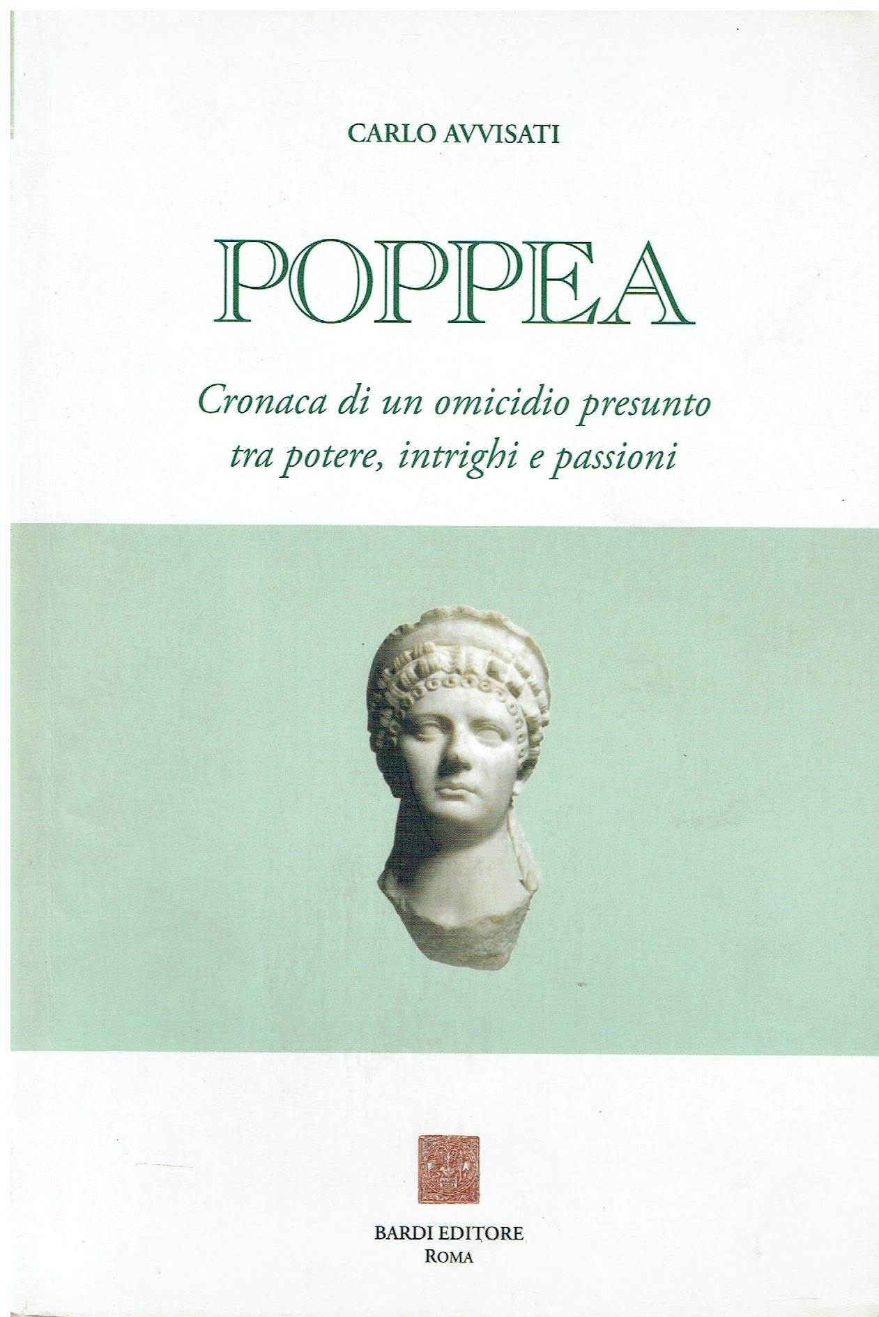 Poppea. Cronaca di un omicidio presunto tra potere, intrighi e passioni (Collezione archeologica) Politics & History