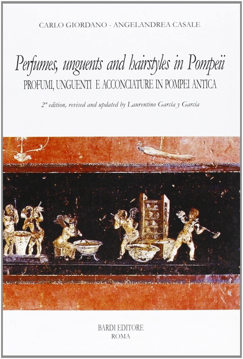 Perfumes, unguents, and hairstyles in ancient Pompeii-Profumi, unguenti e acconciature in Pompei antica book