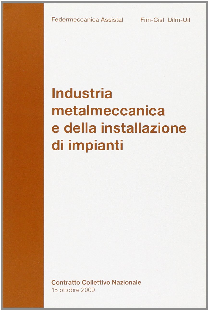 Contratto collettivo nazionale. Industria metalmeccanica e della installazione di impianti 2011 book