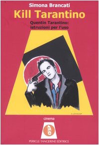 Kill Tarantino. Quentin Tarantino: istruzioni per l'uso Film, Art & Culture
